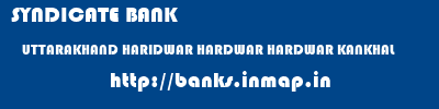 SYNDICATE BANK  UTTARAKHAND HARIDWAR HARDWAR HARDWAR KANKHAL  banks information 